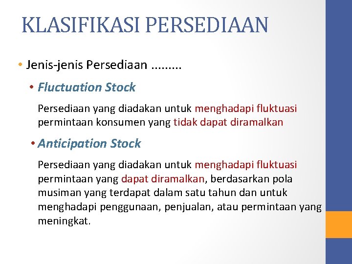 KLASIFIKASI PERSEDIAAN • Jenis-jenis Persediaan. . • Fluctuation Stock Persediaan yang diadakan untuk menghadapi