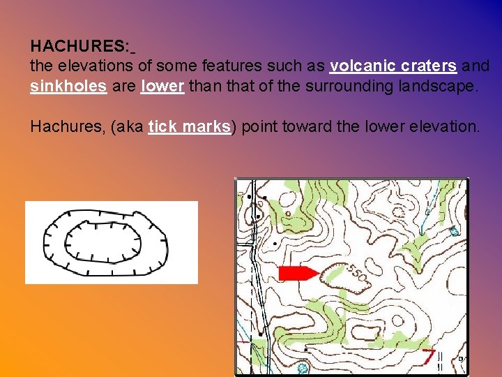 HACHURES: the elevations of some features such as volcanic craters and sinkholes are lower