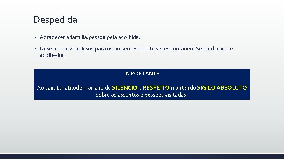 Despedida § Agradecer a família/pessoa pela acolhida; § Desejar a paz de Jesus para