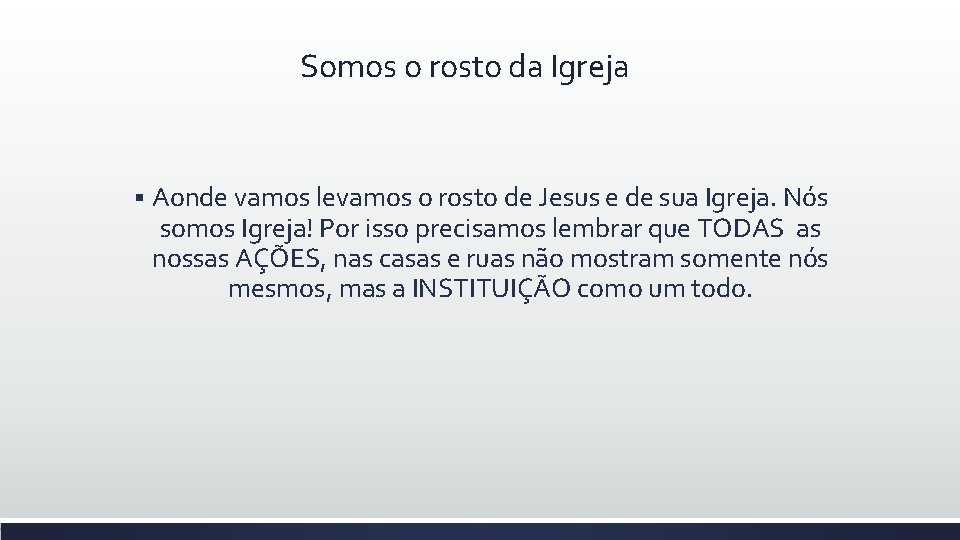 Somos o rosto da Igreja § Aonde vamos levamos o rosto de Jesus e