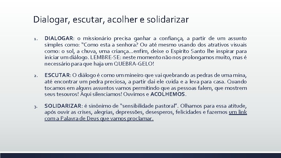 Dialogar, escutar, acolher e solidarizar 1. DIALOGAR: DIALOGAR o missionário precisa ganhar a confiança,