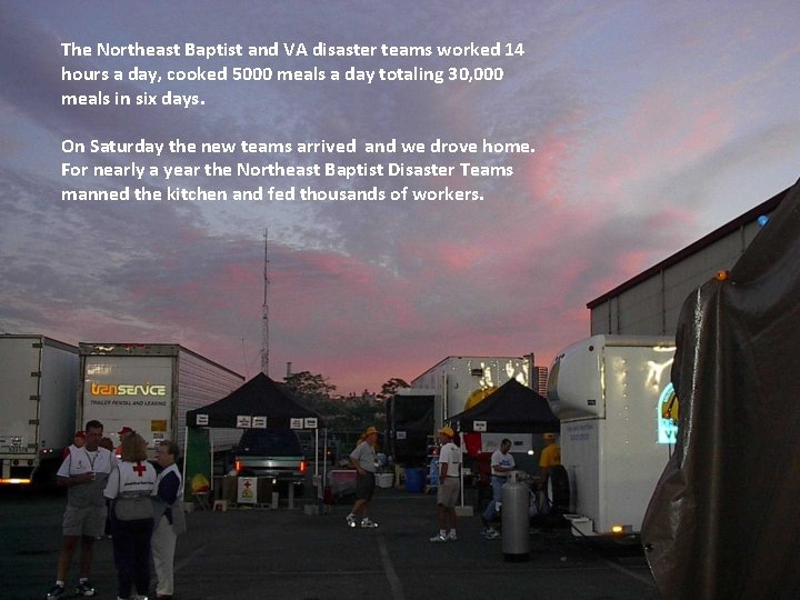 The Northeast Baptist and VA disaster teams worked 14 hours a day, cooked 5000