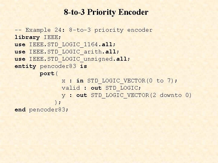 8 -to-3 Priority Encoder -- Example 24: 8 -to-3 priority encoder library IEEE; use
