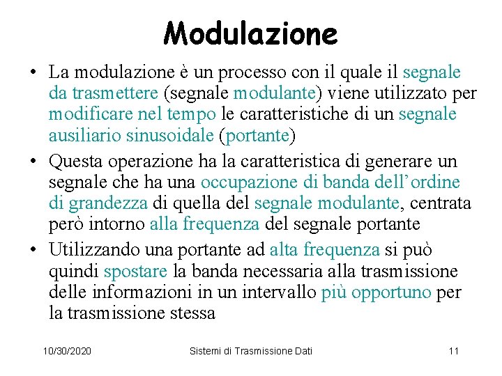 Modulazione • La modulazione è un processo con il quale il segnale da trasmettere
