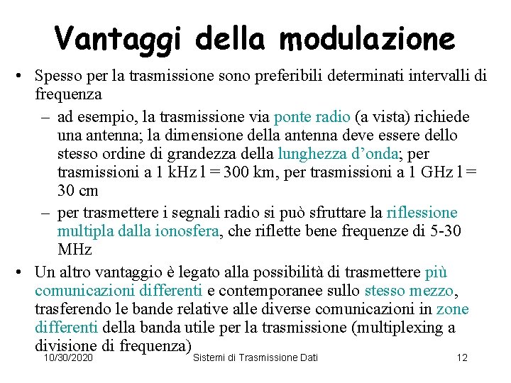 Vantaggi della modulazione • Spesso per la trasmissione sono preferibili determinati intervalli di frequenza