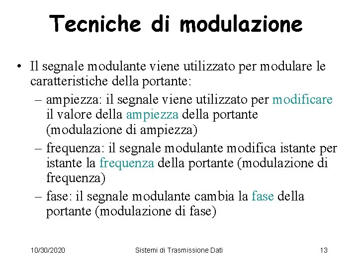 Tecniche di modulazione • Il segnale modulante viene utilizzato per modulare le caratteristiche della