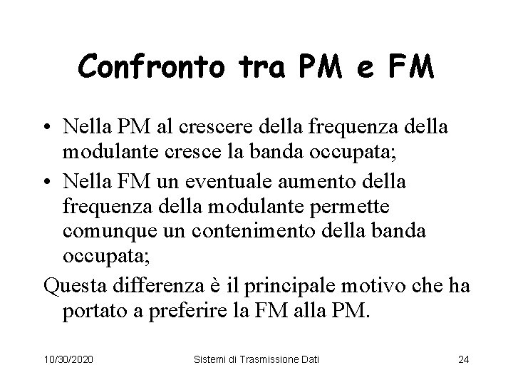 Confronto tra PM e FM • Nella PM al crescere della frequenza della modulante