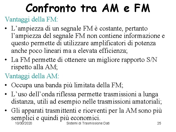 Confronto tra AM e FM Vantaggi della FM: • L’ampiezza di un segnale FM