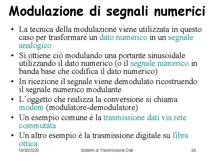 Modulazione di segnali numerici • La tecnica della modulazione viene utilizzata in questo caso