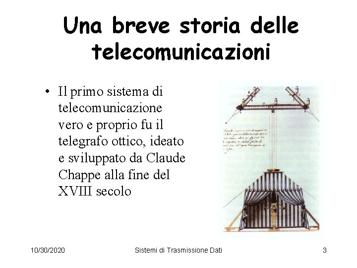 Una breve storia delle telecomunicazioni • Il primo sistema di telecomunicazione vero e proprio