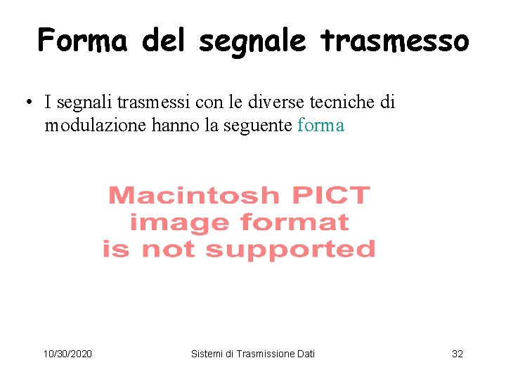 Forma del segnale trasmesso • I segnali trasmessi con le diverse tecniche di modulazione