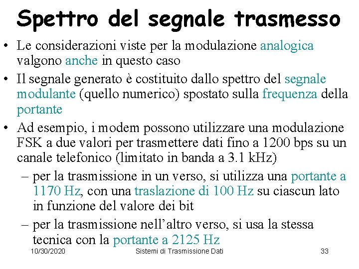 Spettro del segnale trasmesso • Le considerazioni viste per la modulazione analogica valgono anche