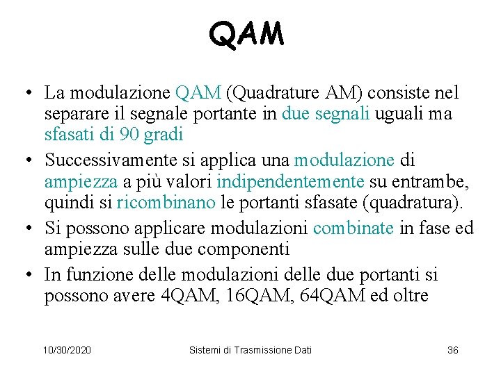 QAM • La modulazione QAM (Quadrature AM) consiste nel separare il segnale portante in