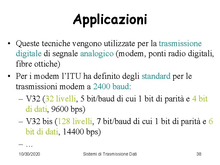 Applicazioni • Queste tecniche vengono utilizzate per la trasmissione digitale di segnale analogico (modem,