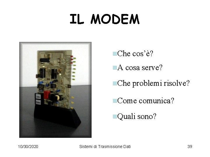 IL MODEM n. Che cos’è? n. A cosa serve? n. Che problemi risolve? n.