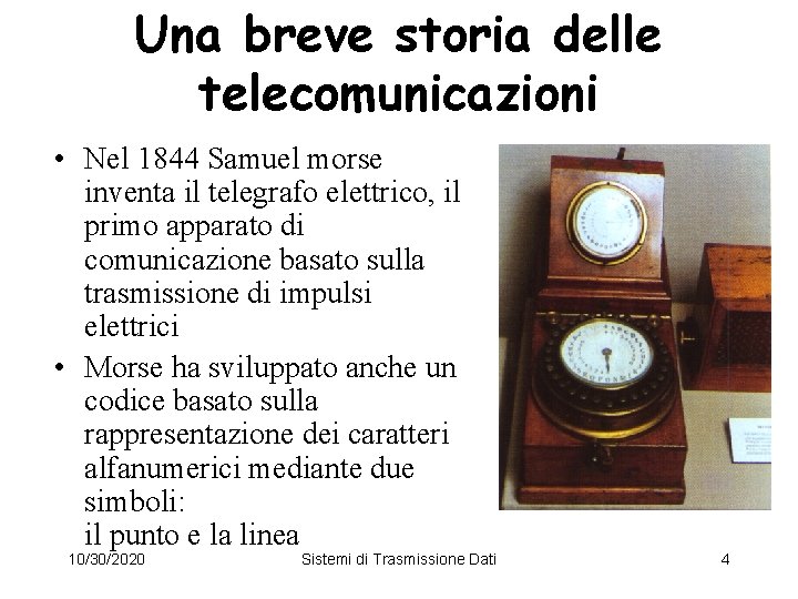 Una breve storia delle telecomunicazioni • Nel 1844 Samuel morse inventa il telegrafo elettrico,