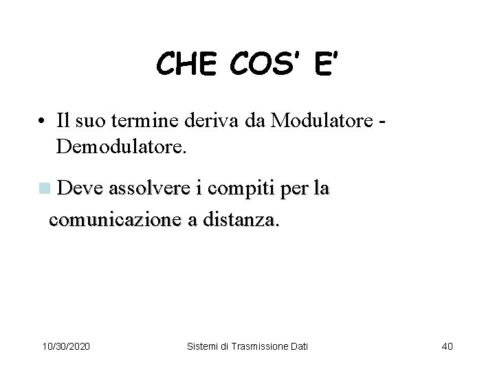 CHE COS’ E’ • Il suo termine deriva da Modulatore Demodulatore. n Deve assolvere