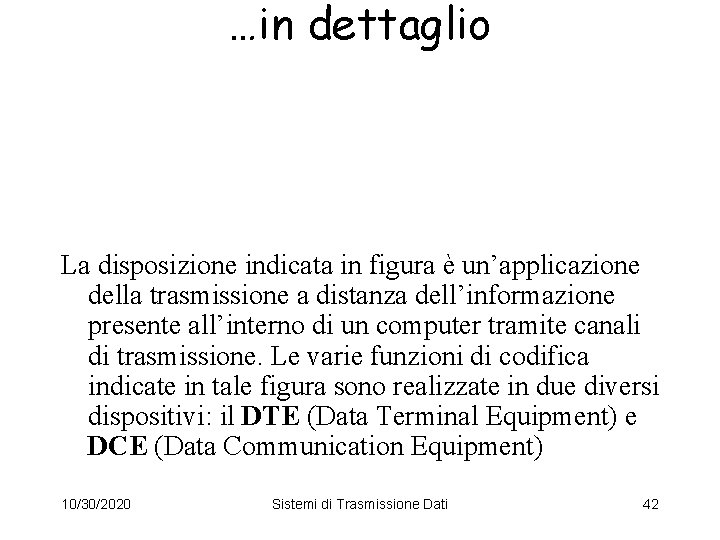 …in dettaglio La disposizione indicata in figura è un’applicazione della trasmissione a distanza dell’informazione