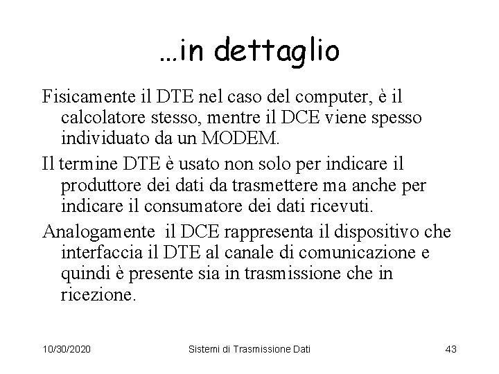 …in dettaglio Fisicamente il DTE nel caso del computer, è il calcolatore stesso, mentre