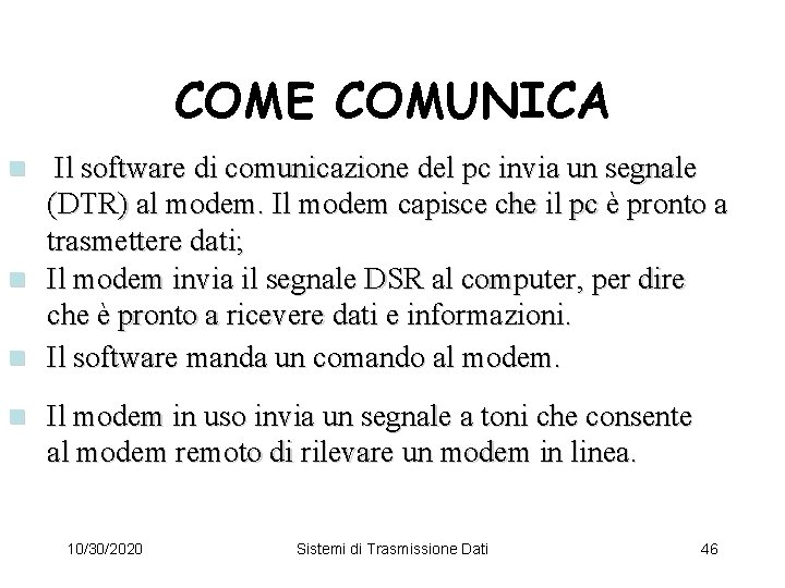 COME COMUNICA Il software di comunicazione del pc invia un segnale (DTR) al modem.