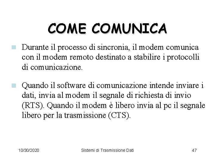 COME COMUNICA n Durante il processo di sincronia, il modem comunica con il modem