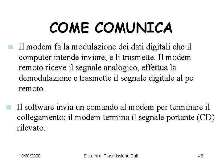 COME COMUNICA n Il modem fa la modulazione dei dati digitali che il computer