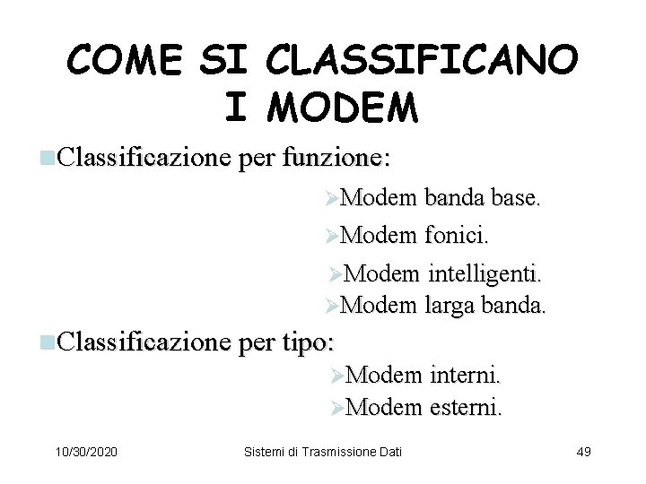 COME SI CLASSIFICANO I MODEM n. Classificazione per funzione: ØModem banda base. ØModem fonici.