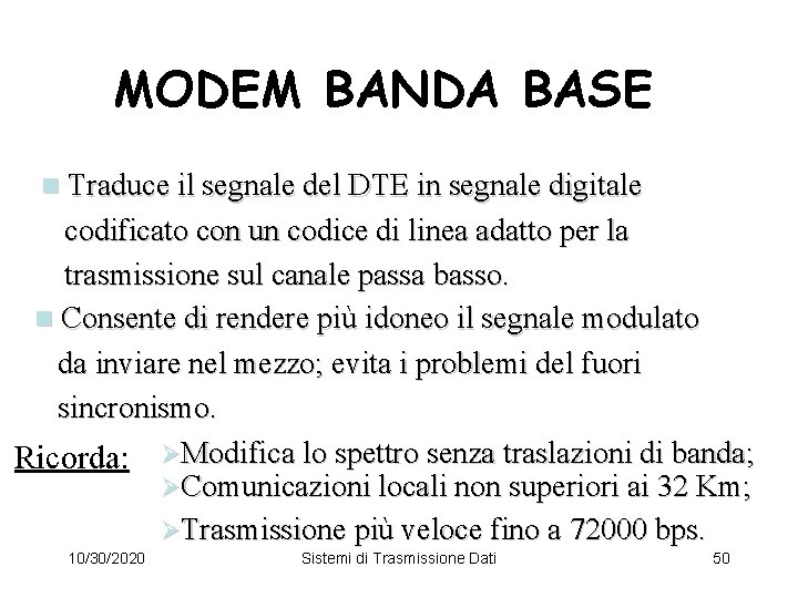 MODEM BANDA BASE n Traduce il segnale del DTE in segnale digitale codificato con