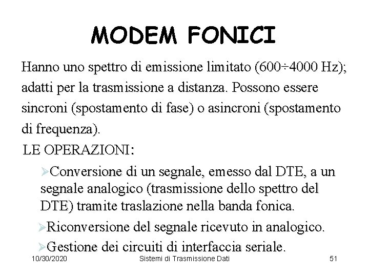 MODEM FONICI Hanno uno spettro di emissione limitato (600÷ 4000 Hz); adatti per la