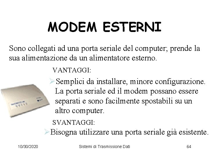 MODEM ESTERNI Sono collegati ad una porta seriale del computer; prende la sua alimentazione