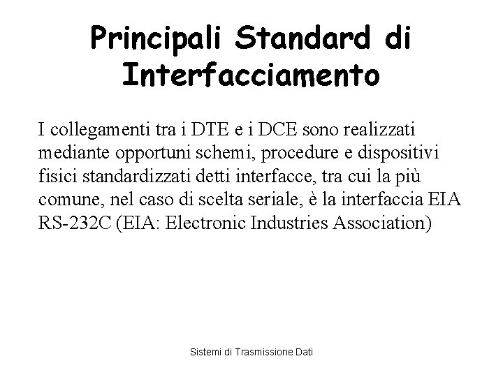 Principali Standard di Interfacciamento I collegamenti tra i DTE e i DCE sono realizzati