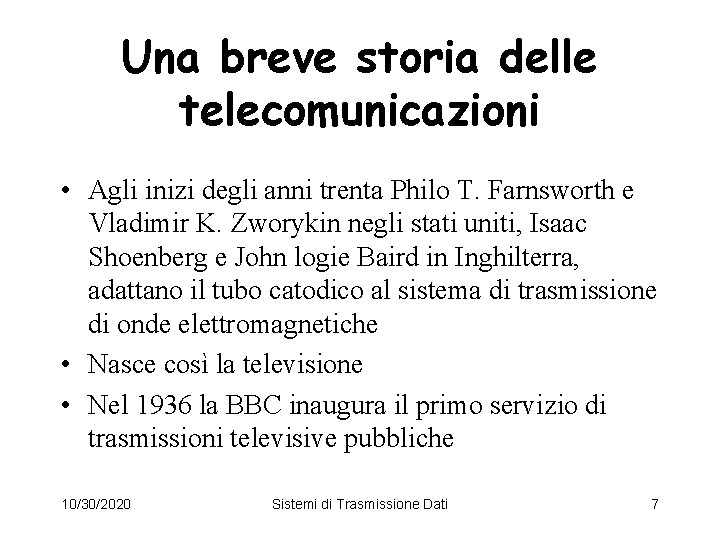 Una breve storia delle telecomunicazioni • Agli inizi degli anni trenta Philo T. Farnsworth