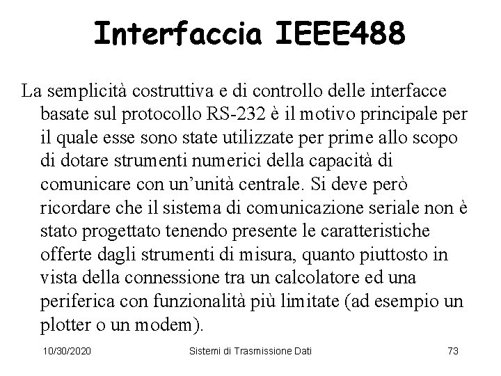 Interfaccia IEEE 488 La semplicità costruttiva e di controllo delle interfacce basate sul protocollo