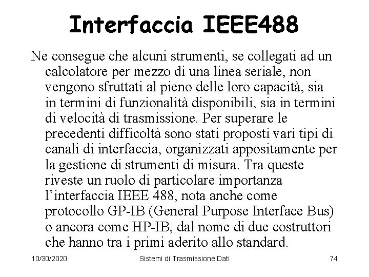 Interfaccia IEEE 488 Ne consegue che alcuni strumenti, se collegati ad un calcolatore per