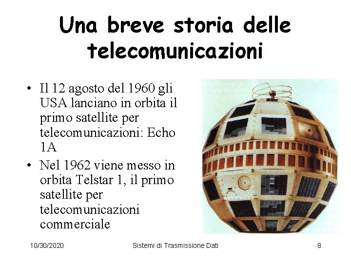 Una breve storia delle telecomunicazioni • Il 12 agosto del 1960 gli USA lanciano