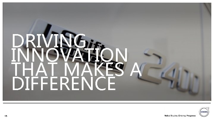 DRIVING INNOVATION THAT MAKES A DIFFERENCE 16 