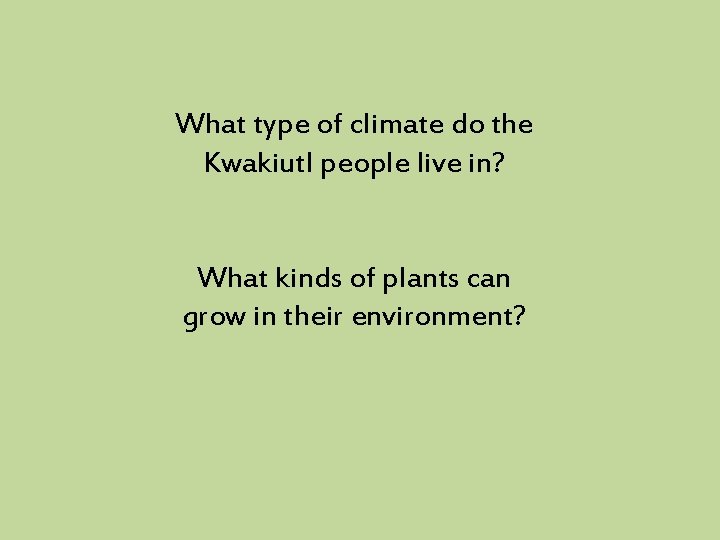 What type of climate do the Kwakiutl people live in? What kinds of plants