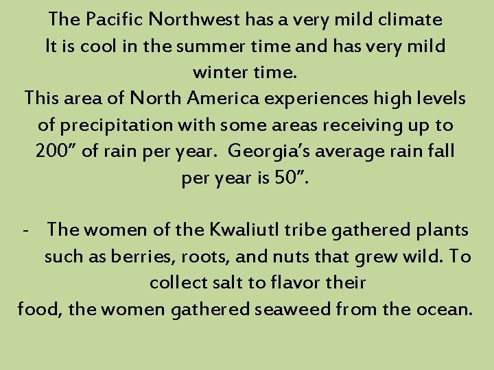 The Pacific Northwest has a very mild climate It is cool in the summer