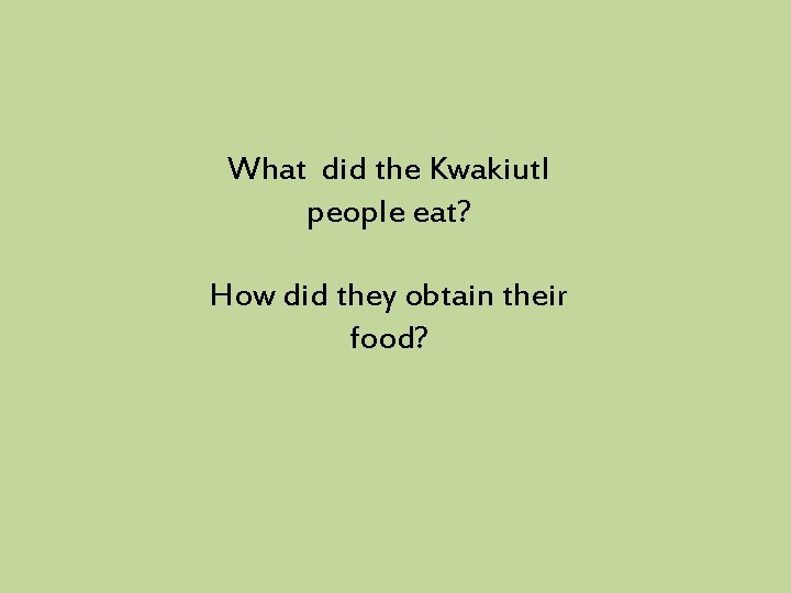 What did the Kwakiutl people eat? How did they obtain their food? 