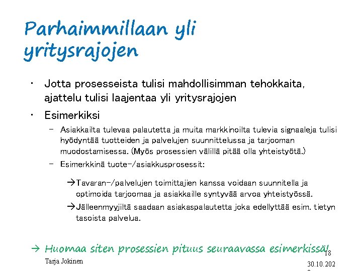 Parhaimmillaan yli yritysrajojen • Jotta prosesseista tulisi mahdollisimman tehokkaita, ajattelu tulisi laajentaa yli yritysrajojen