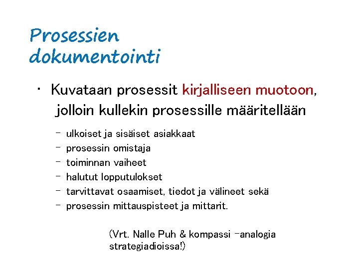 Prosessien dokumentointi • Kuvataan prosessit kirjalliseen muotoon, jolloin kullekin prosessille määritellään – – –