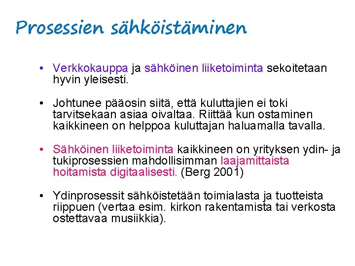 Prosessien sähköistäminen • Verkkokauppa ja sähköinen liiketoiminta sekoitetaan hyvin yleisesti. • Johtunee pääosin siitä,
