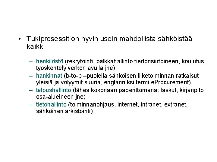  • Tukiprosessit on hyvin usein mahdollista sähköistää kaikki – henkilöstö (rekrytointi, palkkahallinto tiedonsiirtoineen,