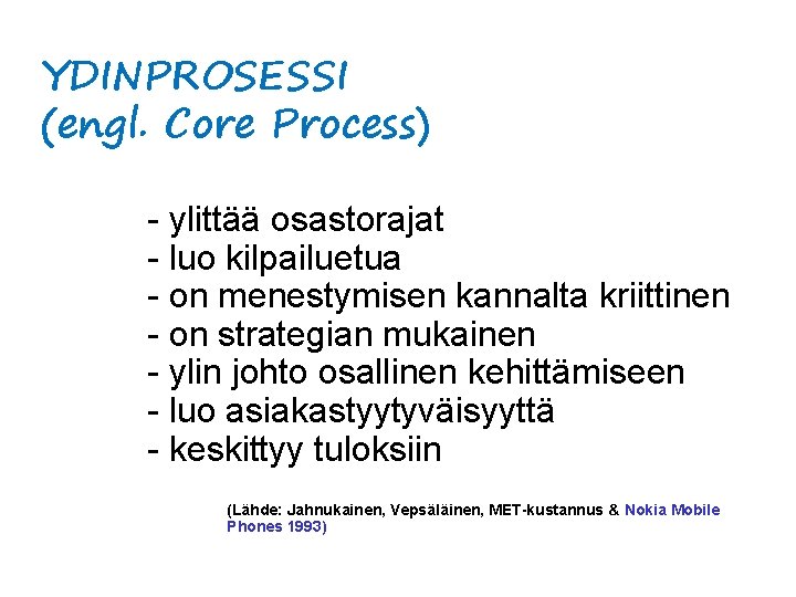 YDINPROSESSI (engl. Core Process) - ylittää osastorajat - luo kilpailuetua - on menestymisen kannalta