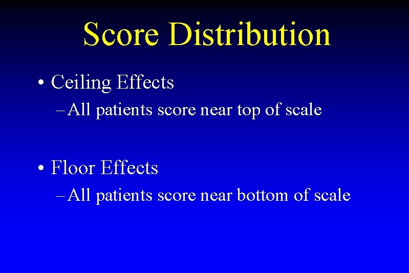 Score Distribution • Ceiling Effects – All patients score near top of scale •