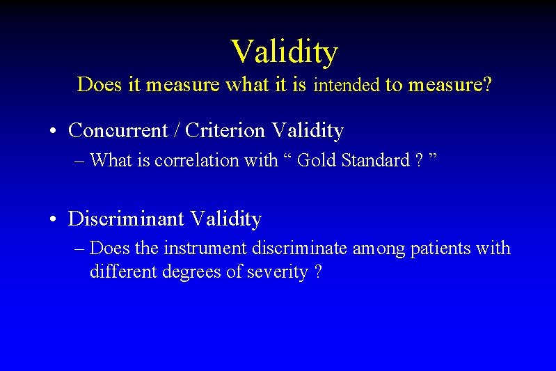 Validity Does it measure what it is intended to measure? • Concurrent / Criterion