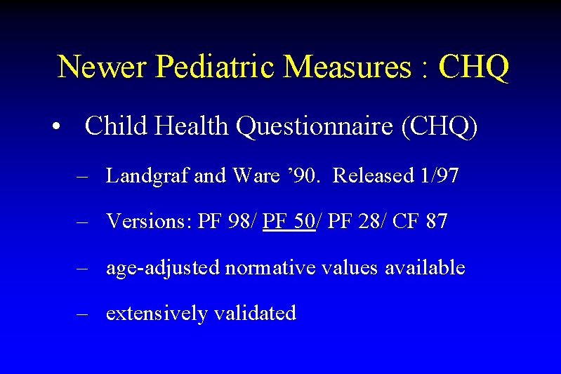 Newer Pediatric Measures : CHQ • Child Health Questionnaire (CHQ) – Landgraf and Ware