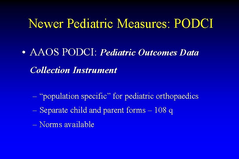 Newer Pediatric Measures: PODCI • AAOS PODCI: Pediatric Outcomes Data Collection Instrument – “population