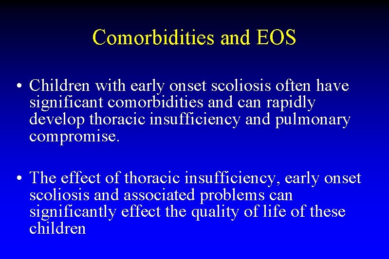 Comorbidities and EOS • Children with early onset scoliosis often have significant comorbidities and