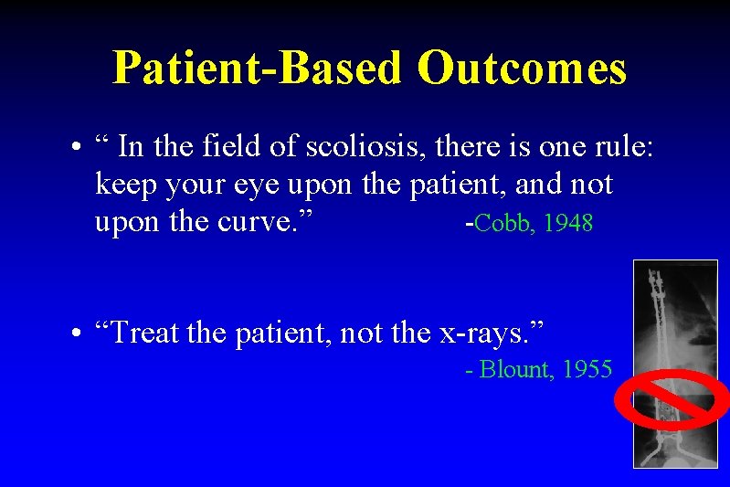 Patient-Based Outcomes • “ In the field of scoliosis, there is one rule: keep